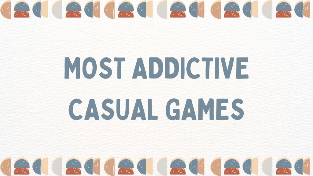 Most Addictive Casual Games