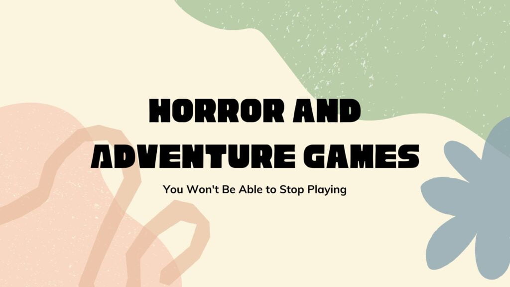 horror and adventure games