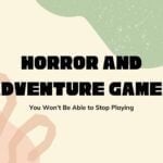 horror and adventure games
