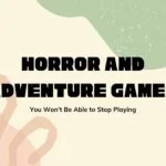 horror and adventure games