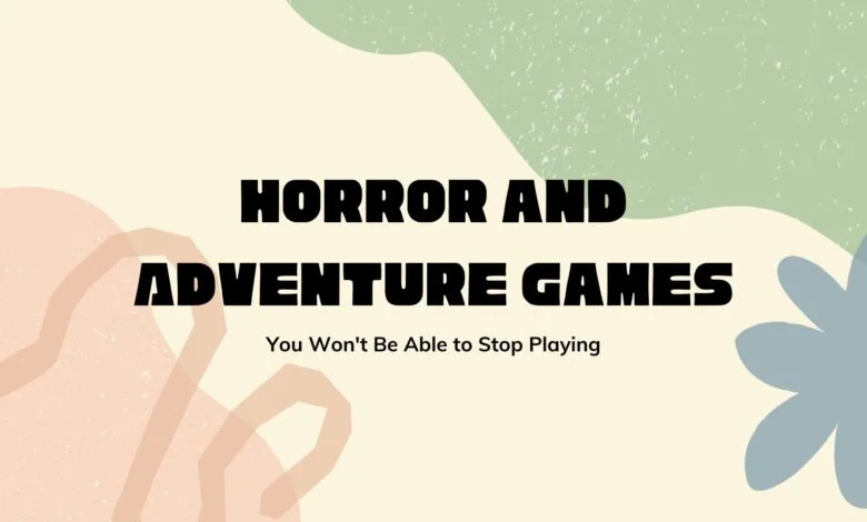 horror and adventure games